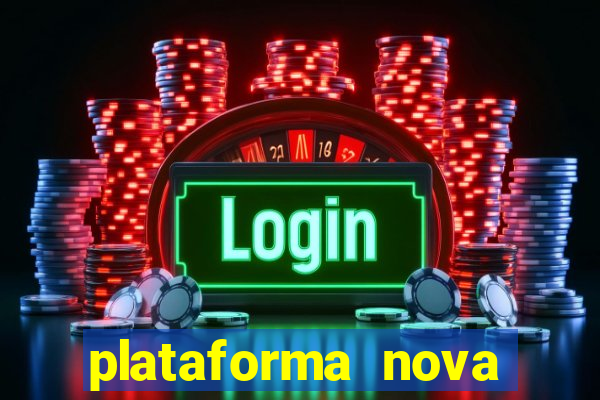 plataforma nova pagando hoje